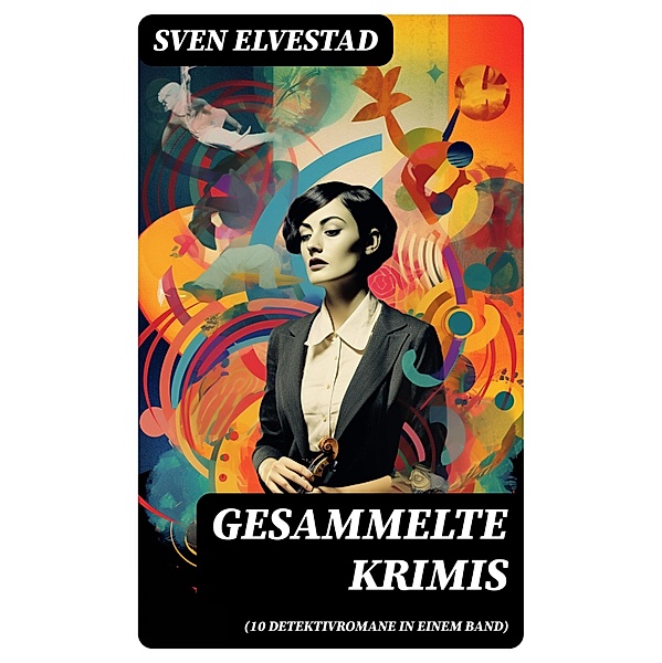 Gesammelte Krimis (10 Detektivromane in einem Band), Sven Elvestad