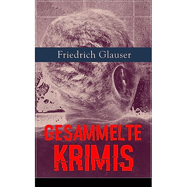 Gesammelte Krimis, Friedrich Glauser