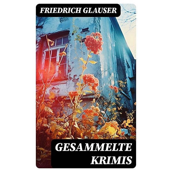 Gesammelte Krimis, Friedrich Glauser
