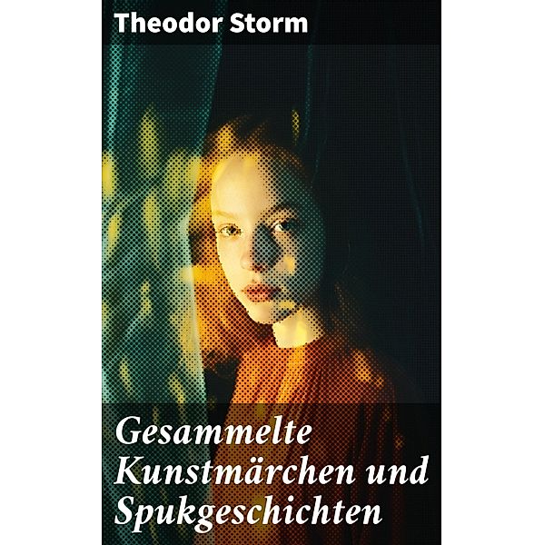 Gesammelte Kunstmärchen und Spukgeschichten, Theodor Storm