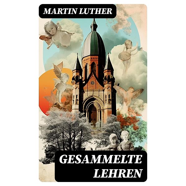 Gesammelte Lehren, Martin Luther