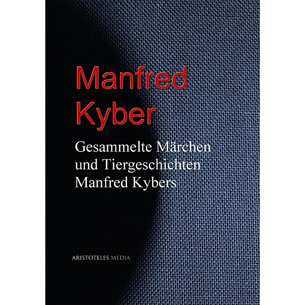 Gesammelte Märchen und Tiergeschichten Manfred Kybers, Manfred Kyber