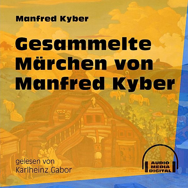 Gesammelte Märchen von Manfred Kyber, Manfred Kyber