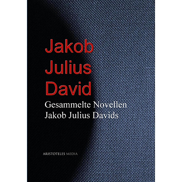 Gesammelte Novellen Jakob Julius Davids, Jakob Julius David