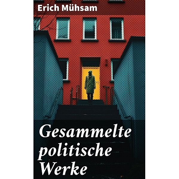 Gesammelte politische Werke, Erich Mühsam
