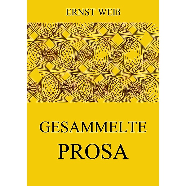 Gesammelte Prosa, Ernst Weiß