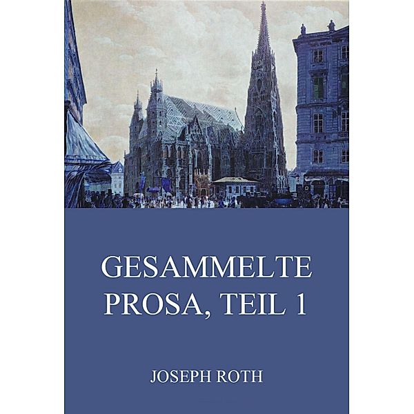 Gesammelte Prosa, Teil 1, Joseph Roth