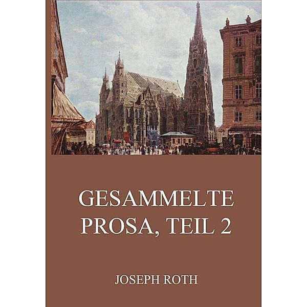 Gesammelte Prosa, Teil 2, Joseph Roth