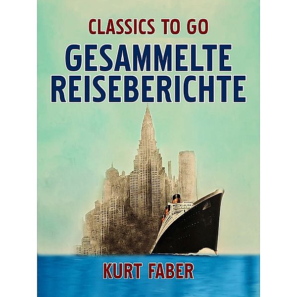 Gesammelte Reiseberichte, Kurt Faber