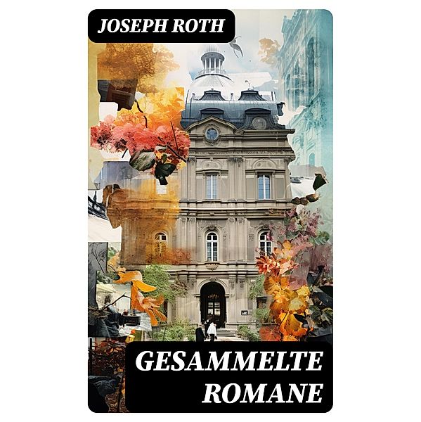 Gesammelte Romane, Joseph Roth
