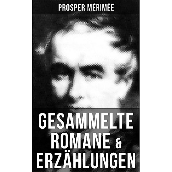 Gesammelte Romane & Erzählungen von Prosper Mérimée, Prosper Mérimée