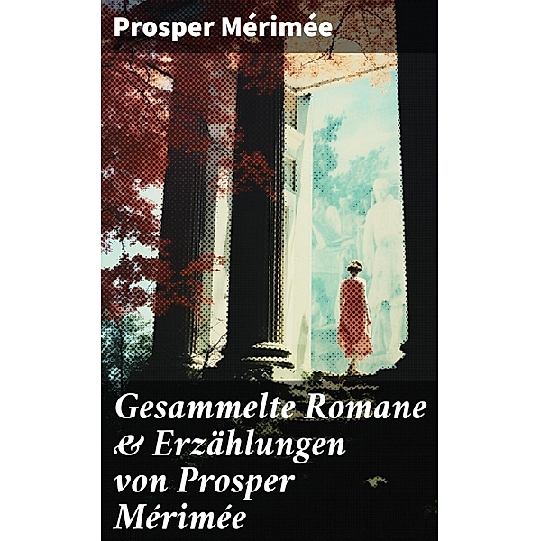 Gesammelte Romane & Erzählungen von Prosper Mérimée, Prosper Mérimée