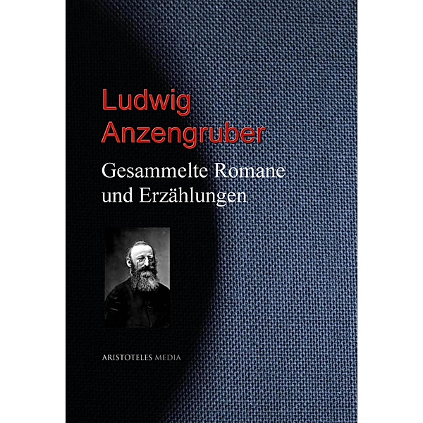 Gesammelte Romane und Erzählungen, Ludwig Anzengruber