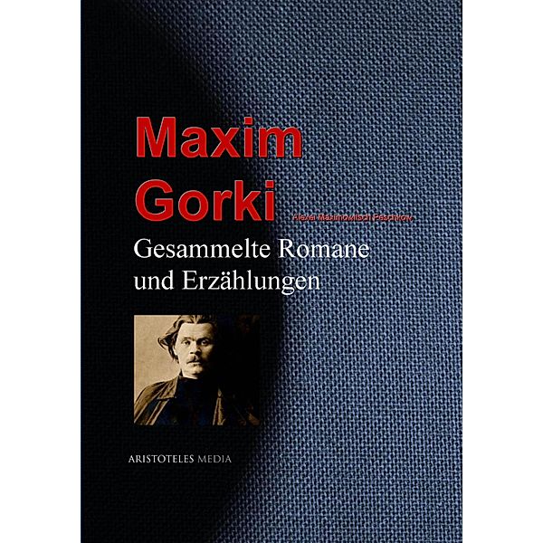 Gesammelte Romane und Erzählungen, Maxim Gorki, Alexei Maximowitsch Peschkow