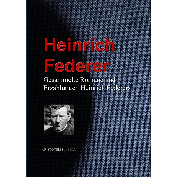 Gesammelte Romane und Erzählungen Heinrich Federers, Heinrich Federer