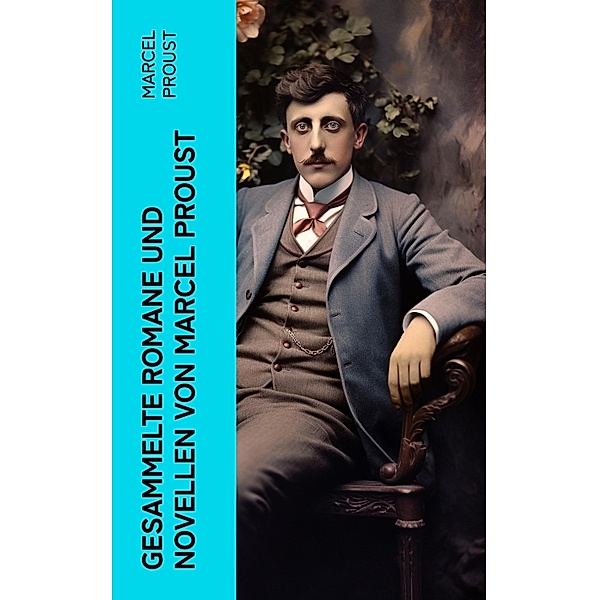 Gesammelte Romane und Novellen von Marcel Proust, Marcel Proust