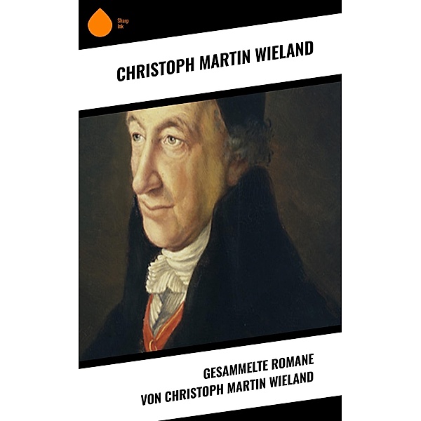 Gesammelte Romane von Christoph Martin Wieland, Christoph Martin Wieland