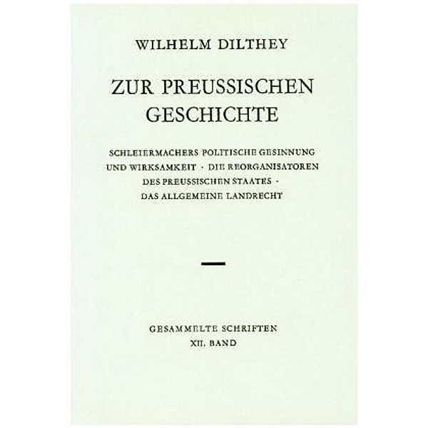 Gesammelte Schriften: 12 Zur preußischen Geschichte, Wilhelm Dilthey