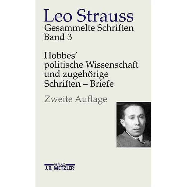 Gesammelte Schriften: 3 Hobbes' politische Wissenschaft und zugehörige Schriften, Briefe, Leo Strauss