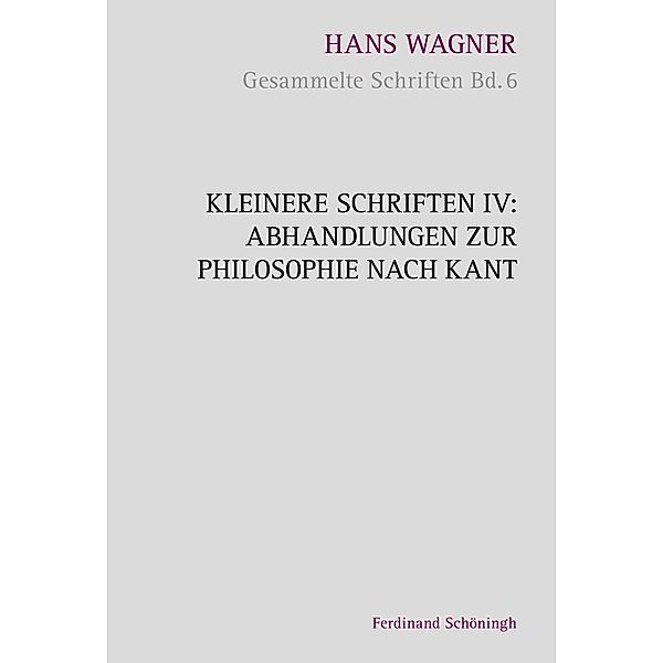 Gesammelte Schriften: Bd.6 Abhandlungen zur Philosophie nach Kant, Reinhold Aschenberg, Hans Wagner