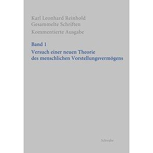 Gesammelte Schriften, Kommentierte Ausgabe: 1 RGS: Karl Leonhard ReinholdGesammelte Schriften. Kommentierte Ausgabe / Versuch einer neuen Theorie des menschlichen Vor, Karl Leonhard Reinhold