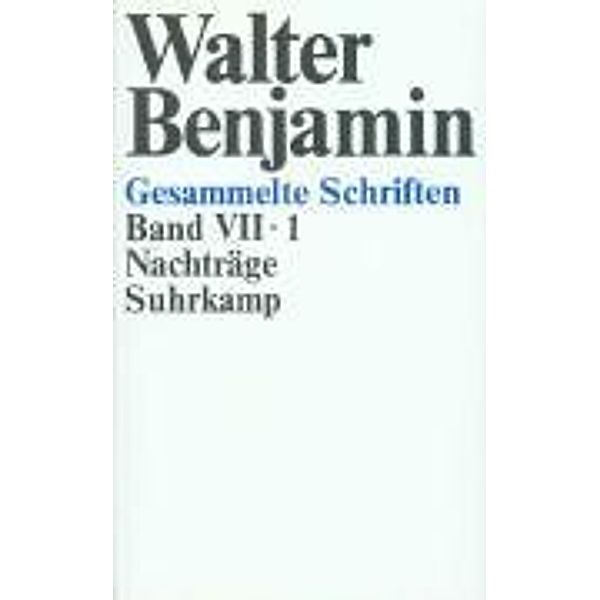 Gesammelte Schriften, Ln: Bd.7 Nachträge, 2 Teilbde., Walter Benjamin