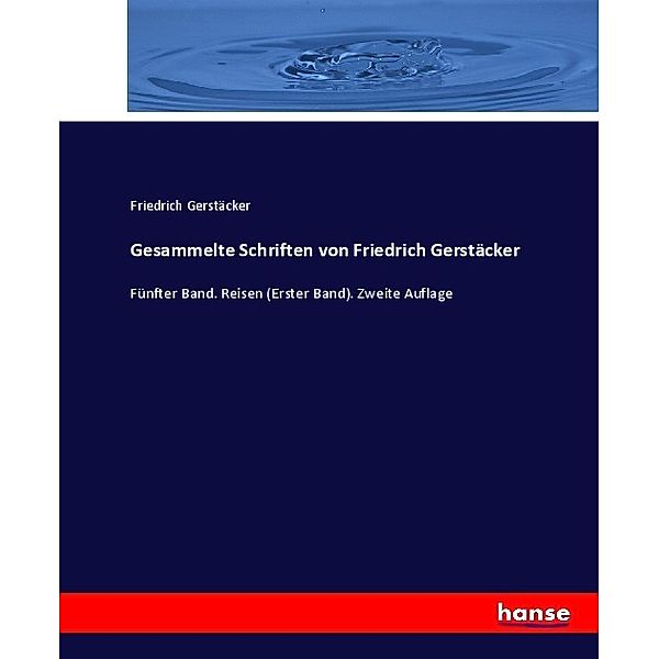 Gesammelte Schriften von Friedrich Gerstäcker, Friedrich Gerstäcker