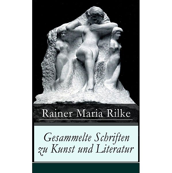 Gesammelte Schriften zu Kunst und Literatur, Rainer Maria Rilke