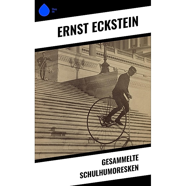 Gesammelte Schulhumoresken, Ernst Eckstein
