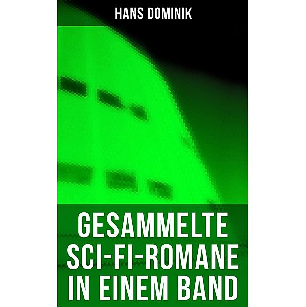Gesammelte Sci-Fi-Romane in einem Band, Hans Dominik