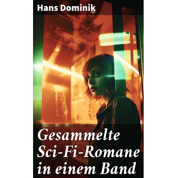 Gesammelte Sci-Fi-Romane in einem Band, Hans Dominik