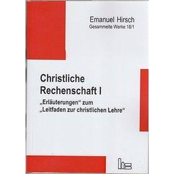 Gesammelte Werke: 18/1 Emanuel Hirsch - Gesammelte Werke / Christliche Rechenschaft I, Emanuel Hirsch, Justus Bernhard