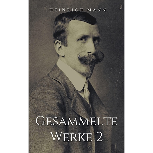 Gesammelte Werke 2, Heinrich Mann