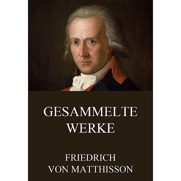 Gesammelte Werke, Friedrich von Matthisson