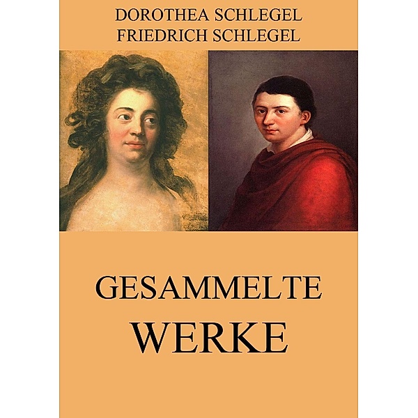 Gesammelte Werke, Friedrich Schlegel, Dorothea Schlegel
