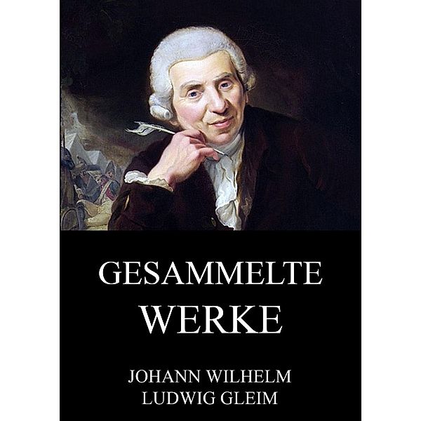 Gesammelte Werke, Johann Ludwig Gleim