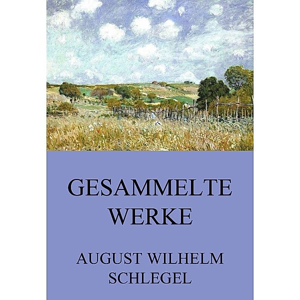 Gesammelte Werke, August Wilhelm Schlegel