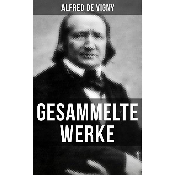 Gesammelte Werke, Alfred De Vigny
