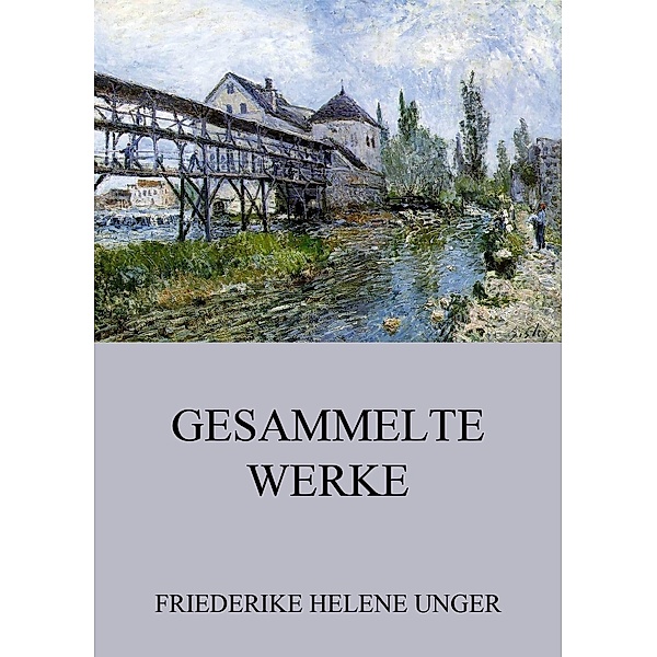 Gesammelte Werke, Friederike Helene Unger