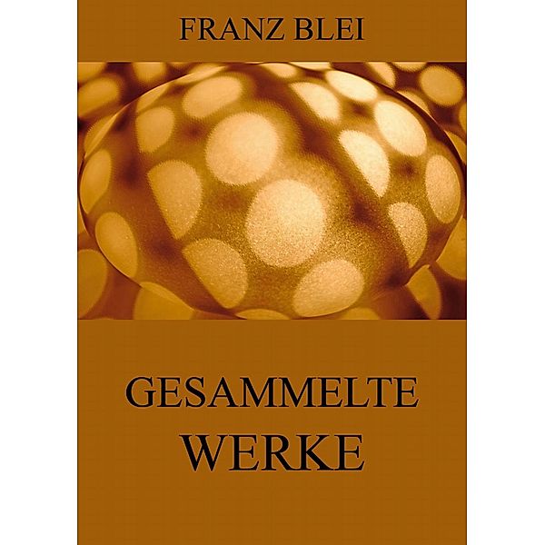 Gesammelte Werke, Franz Blei
