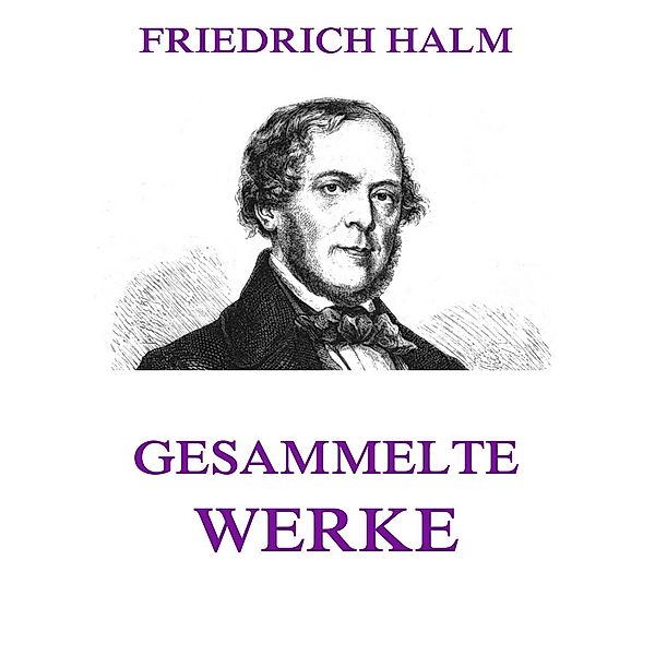 Gesammelte Werke, Friedrich Halm