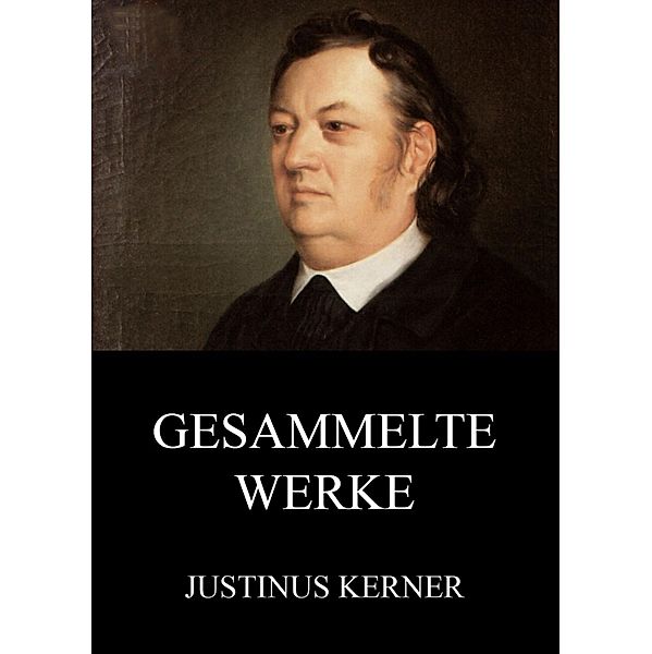 Gesammelte Werke, Justinus Kerner