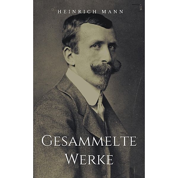 Gesammelte Werke, Heinrich Mann