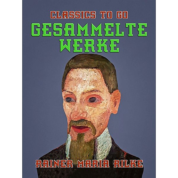 Gesammelte Werke, Rainer Maria Rilke