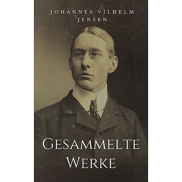 Gesammelte Werke, Johannes Vilhelm Jensen