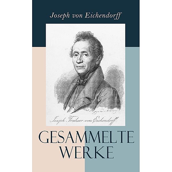 Gesammelte Werke, Josef Freiherr von Eichendorff