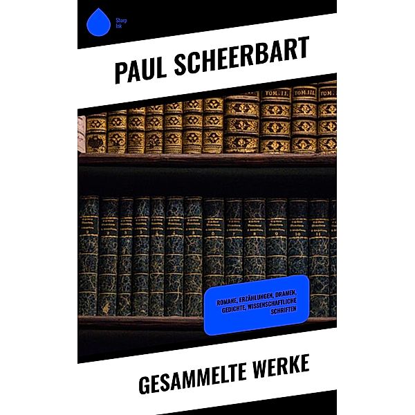 Gesammelte Werke, Paul Scheerbart