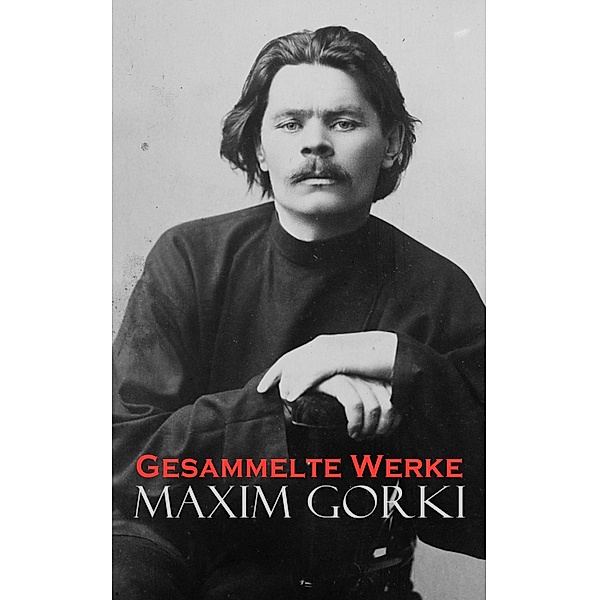 Gesammelte Werke, Maxim Gorki, Alexander v. Huhn
