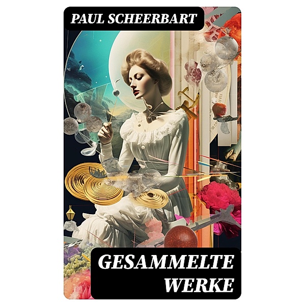 Gesammelte Werke, Paul Scheerbart