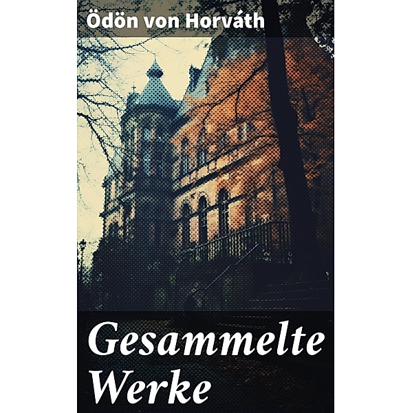 Gesammelte Werke, Ödön von Horváth